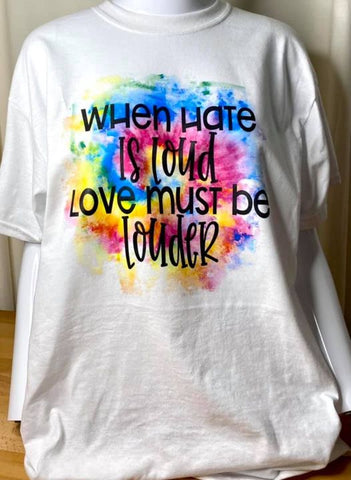 When hate is loud Love must be louder Short Sleeve White T-Shirt