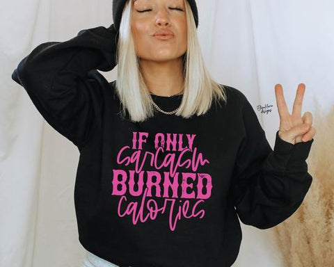 IF ONLY SARCASM BURNED CALORIES SWEATSHIRT-DS